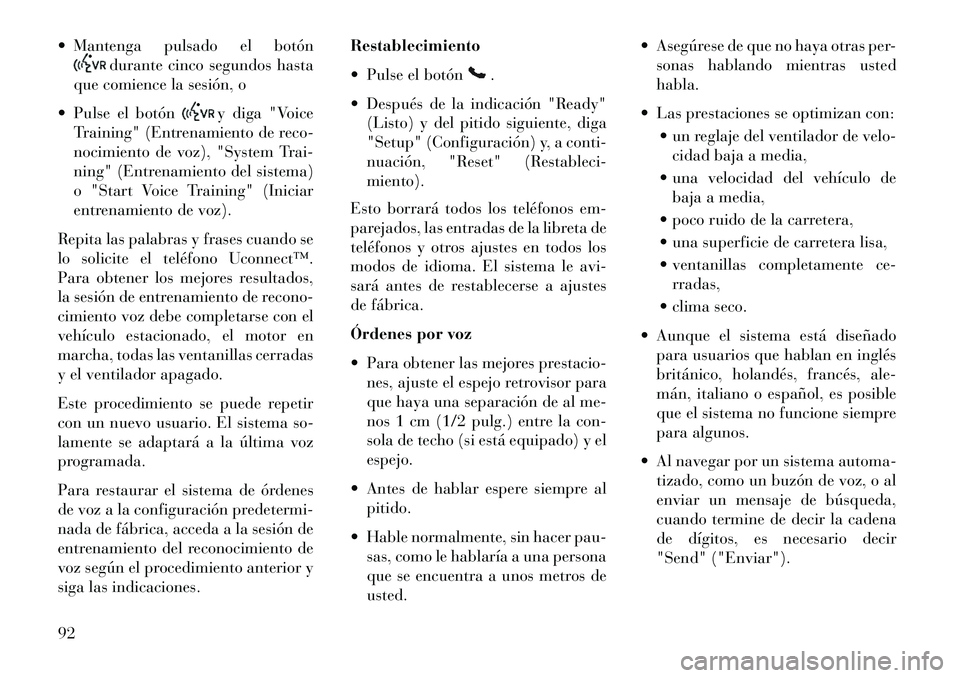Lancia Flavia 2013 Manual de Empleo y Cuidado (in Spanish) Mantenga pulsado el botón
durante cinco segundos hasta
que comience la sesión, o
Pulse el botón
y diga "Voice
Training" (Entrenamiento de reco-
nocimiento de voz), "System Trai-
ning" (Entrenam Lancia Flavia 2013 Manual de Empleo y Cuidado (in Spanish) Mantenga pulsado el botón
durante cinco segundos hasta
que comience la sesión, o
Pulse el botón
y diga "Voice
Training" (Entrenamiento de reco-
nocimiento de voz), "System Trai-
ning" (Entrenam