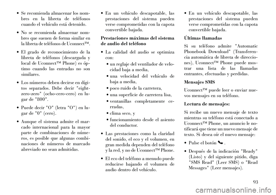 Lancia Flavia 2013 Manual de Empleo y Cuidado (in Spanish) Se recomienda almacenar los nom-bres en la libreta de teléfonos
cuando el vehículo está detenido.
No se recomienda almacenar nom-
bres que suenen de forma similar en
la libreta de teléfonos de Lancia Flavia 2013 Manual de Empleo y Cuidado (in Spanish) Se recomienda almacenar los nom-bres en la libreta de teléfonos
cuando el vehículo está detenido.
No se recomienda almacenar nom-
bres que suenen de forma similar en
la libreta de teléfonos de