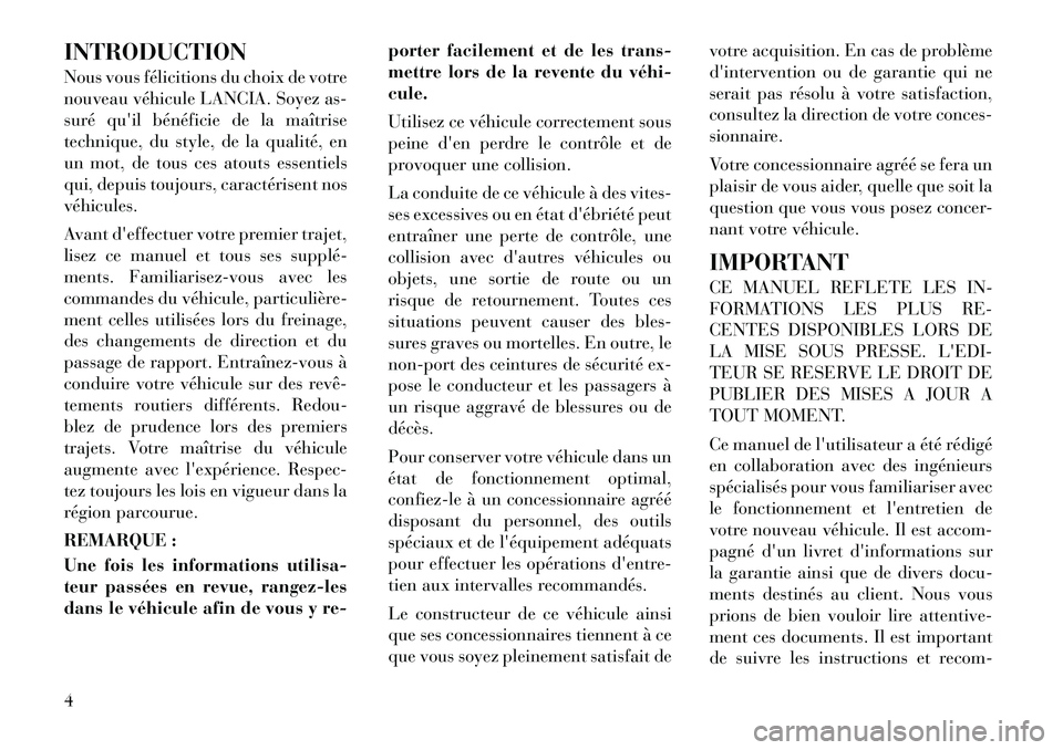 Lancia Flavia 2012  Notice dentretien (in French) INTRODUCTION
Nous vous félicitions du choix de votre
nouveau véhicule LANCIA. Soyez as-
suré quil bénéficie de la maîtrise
technique, du style, de la qualité, en
un mot, de tous ces atouts ess