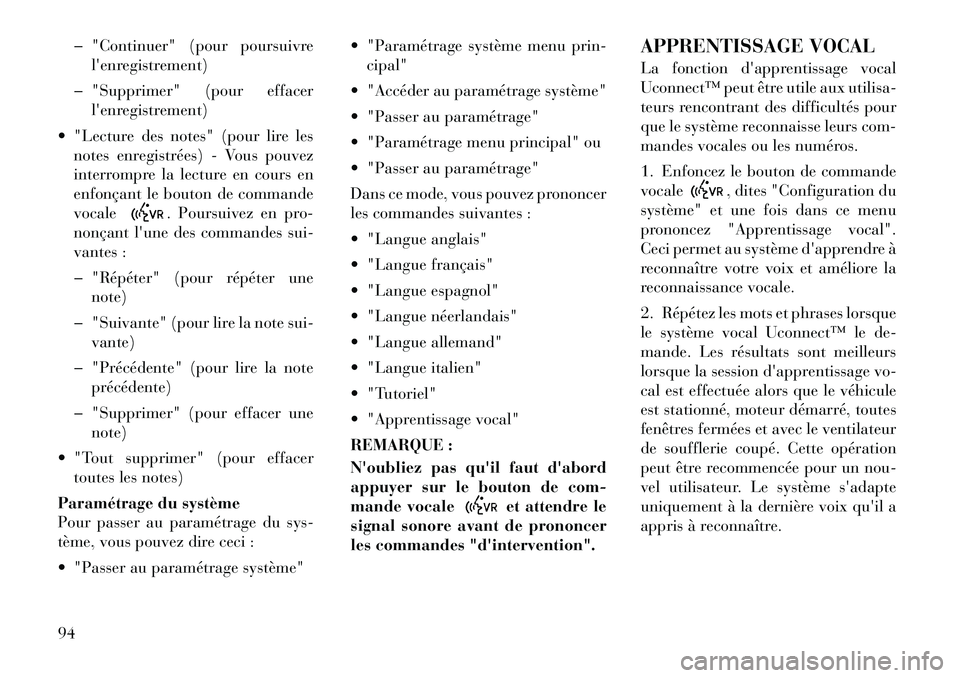 Lancia Flavia 2012  Notice dentretien (in French) � "Continuer" (pour poursuivrelenregistrement)
� "Supprimer" (pour effacer lenregistrement)
 "Lecture des notes" (pour lire les notes enregistrées) - Vous pouvez
interrompre la lecture en cours en