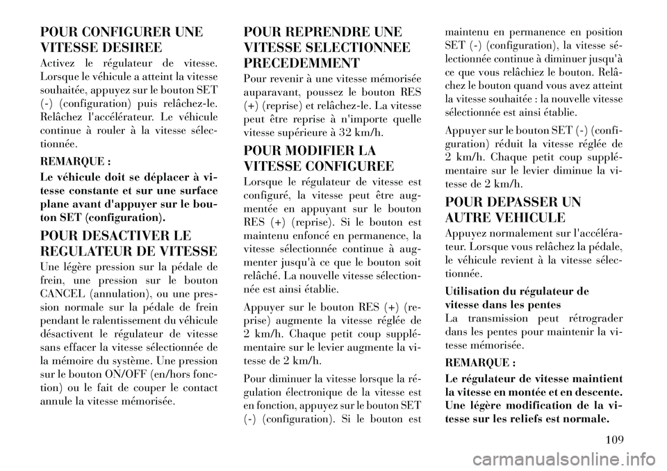 Lancia Flavia 2012 Notice dentretien (in French) POUR CONFIGURER UNE
VITESSE DESIREE
Activez le régulateur de vitesse.
Lorsque le véhicule a atteint la vitesse
souhaitée, appuyez sur le bouton SET
(-) (configuration) puis relâchezle.
Relâchez Lancia Flavia 2012 Notice dentretien (in French) POUR CONFIGURER UNE
VITESSE DESIREE
Activez le régulateur de vitesse.
Lorsque le véhicule a atteint la vitesse
souhaitée, appuyez sur le bouton SET
(-) (configuration) puis relâchezle.
Relâchez