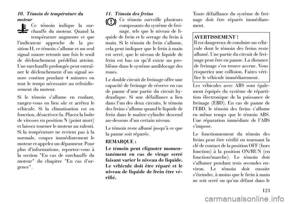 Lancia Flavia 2012  Notice dentretien (in French) 10. Témoin de température du
moteurCe témoin indique la sur-
chauffe du moteur. Quand la
température augmente et que
lindicateur approche de la po-
sition H, ce témoin sallume et un seul
signal