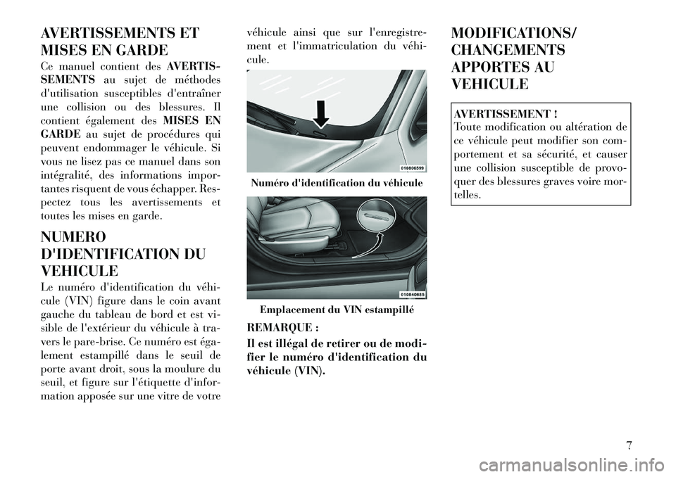 Lancia Flavia 2012  Notice dentretien (in French) AVERTISSEMENTS ET
MISES EN GARDE
Ce manuel contient desAVERTIS-
SEMENTS au sujet de méthodes
dutilisation susceptibles dentraîner
une collision ou des blessures. Il
contient également des MISES E