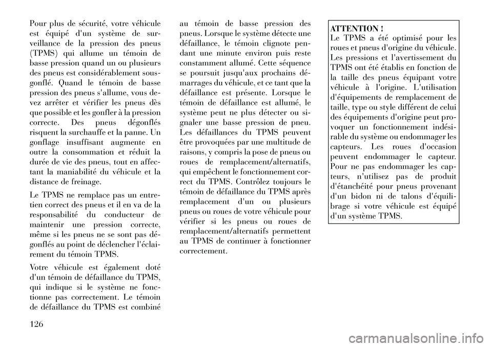 Lancia Flavia 2012 Notice dentretien (in French) Pour plus de sécurité, votre véhicule
est équipé dun système de sur-
veillance de la pression des pneus
(TPMS) qui allume un témoin de
basse pression quand un ou plusieurs
des pneus est consid Lancia Flavia 2012 Notice dentretien (in French) Pour plus de sécurité, votre véhicule
est équipé dun système de sur-
veillance de la pression des pneus
(TPMS) qui allume un témoin de
basse pression quand un ou plusieurs
des pneus est consid