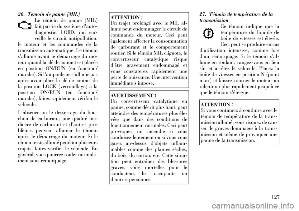 Lancia Flavia 2012 Notice dentretien (in French) 26. Témoin de panne (MIL)Le témoin de panne (MIL)
fait partie du système dauto-
diagnostic, lOBD, qui sur-
veille le circuit antipollution,
le moteur et les commandes de la
transmission automatiq Lancia Flavia 2012 Notice dentretien (in French) 26. Témoin de panne (MIL)Le témoin de panne (MIL)
fait partie du système dauto-
diagnostic, lOBD, qui sur-
veille le circuit antipollution,
le moteur et les commandes de la
transmission automatiq