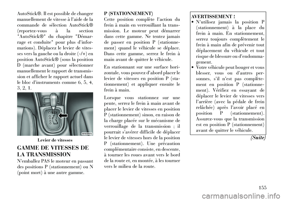 Lancia Flavia 2012 Notice dentretien (in French) AutoStick®. Il est possible de changer
manuellement de vitesse à laide de la
commande de sélection AutoStick®
(reportez-vous à la section
"AutoStick®" du chapitre "Démar-
rage et conduite" pou Lancia Flavia 2012 Notice dentretien (in French) AutoStick®. Il est possible de changer
manuellement de vitesse à laide de la
commande de sélection AutoStick®
(reportez-vous à la section
"AutoStick®" du chapitre "Démar-
rage et conduite" pou