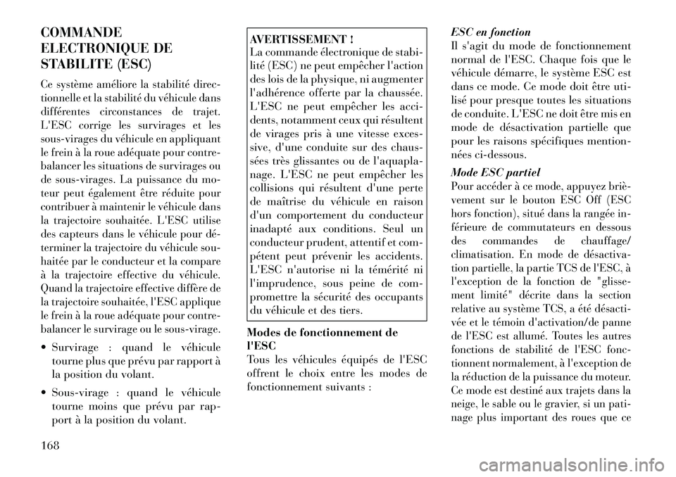 Lancia Flavia 2012 Notice dentretien (in French) COMMANDE
ELECTRONIQUE DE
STABILITE (ESC)Ce système améliore la stabilité direc-
tionnelle et la stabilité du véhicule dans
différentes circonstances de trajet.
LESC corrige les survirages et le Lancia Flavia 2012 Notice dentretien (in French) COMMANDE
ELECTRONIQUE DE
STABILITE (ESC)Ce système améliore la stabilité direc-
tionnelle et la stabilité du véhicule dans
différentes circonstances de trajet.
LESC corrige les survirages et le