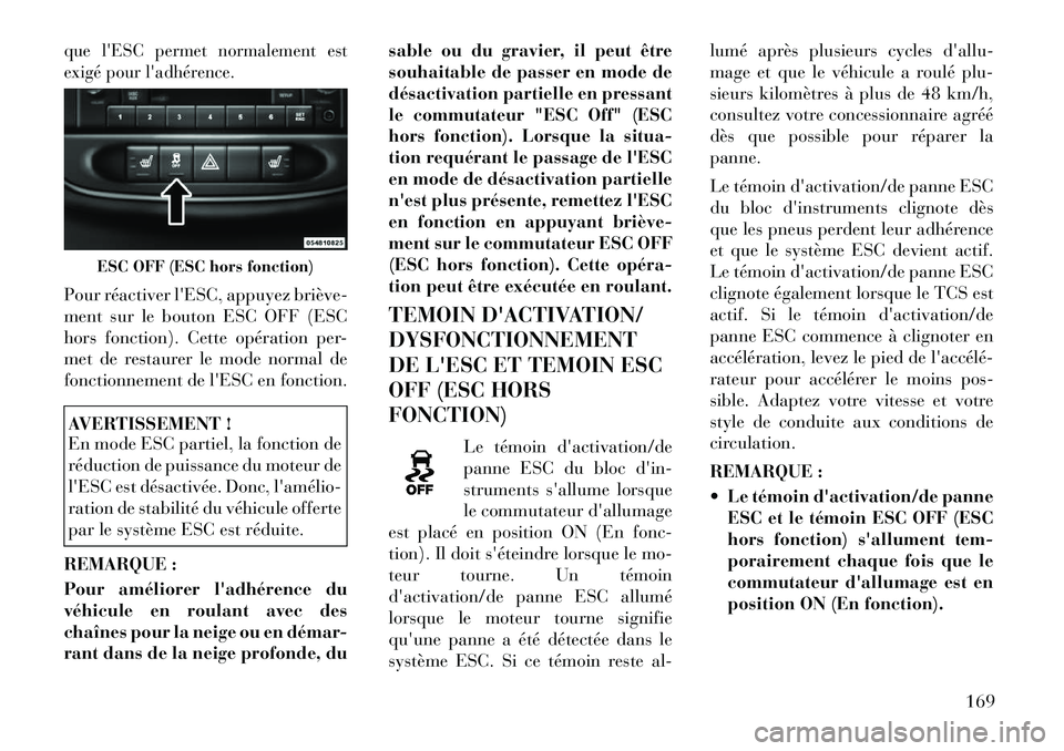 Lancia Flavia 2012 Notice dentretien (in French) que lESC permet normalement est
exigé pour ladhérence.Pour réactiver lESC, appuyez brièveÂ
ment sur le bouton ESC OFF (ESC
hors fonction). Cette opération per-
met de restaurer le mode normal Lancia Flavia 2012 Notice dentretien (in French) que lESC permet normalement est
exigé pour ladhérence.Pour réactiver lESC, appuyez brièveÂ
ment sur le bouton ESC OFF (ESC
hors fonction). Cette opération per-
met de restaurer le mode normal