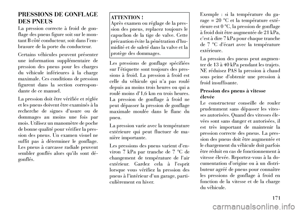 Lancia Flavia 2012 Notice dentretien (in French) PRESSIONS DE GONFLAGE
DES PNEUS
La pression correcte à froid de gon-
flage des pneus figure soit sur le mon-
tant B côté conducteur, soit dans lem-
brasure de la porte du conducteur.
Certains véh Lancia Flavia 2012 Notice dentretien (in French) PRESSIONS DE GONFLAGE
DES PNEUS
La pression correcte à froid de gon-
flage des pneus figure soit sur le mon-
tant B côté conducteur, soit dans lem-
brasure de la porte du conducteur.
Certains véh