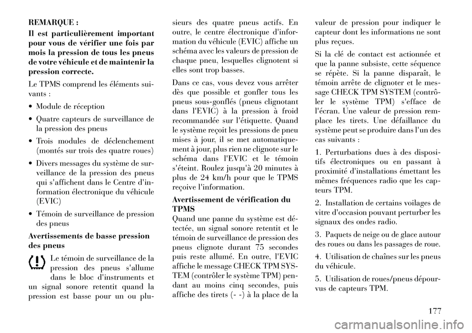 Lancia Flavia 2012 Notice dentretien (in French) REMARQUE :
Il est particulièrement important
pour vous de vérifier une fois par
mois la pression de tous les pneus
de votre véhicule et de maintenir la
pression correcte.
Le TPMS comprend les élé Lancia Flavia 2012 Notice dentretien (in French) REMARQUE :
Il est particulièrement important
pour vous de vérifier une fois par
mois la pression de tous les pneus
de votre véhicule et de maintenir la
pression correcte.
Le TPMS comprend les élé