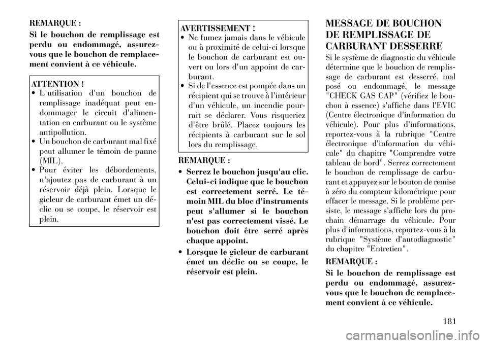 Lancia Flavia 2012 Notice dentretien (in French) REMARQUE :
Si le bouchon de remplissage est
perdu ou endommagé, assurez-
vous que le bouchon de remplace-
ment convient à ce véhicule.ATTENTION !
Lutilisation dun bouchon deremplissage inadéqu Lancia Flavia 2012 Notice dentretien (in French) REMARQUE :
Si le bouchon de remplissage est
perdu ou endommagé, assurez-
vous que le bouchon de remplace-
ment convient à ce véhicule.ATTENTION !
Lutilisation dun bouchon deremplissage inadéqu