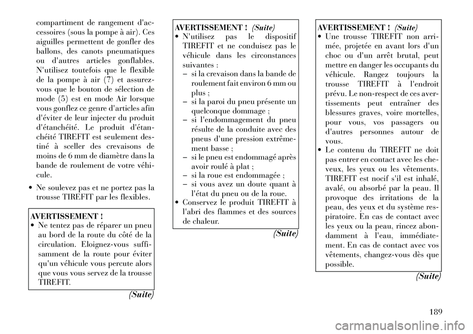Lancia Flavia 2012 Notice dentretien (in French) compartiment de rangement dac-
cessoires (sous la pompe à air). Ces
aiguilles permettent de gonfler des
ballons, des canots pneumatiques
ou dautres articles gonflables.
Nutilisez toutefois que le Lancia Flavia 2012 Notice dentretien (in French) compartiment de rangement dac-
cessoires (sous la pompe à air). Ces
aiguilles permettent de gonfler des
ballons, des canots pneumatiques
ou dautres articles gonflables.
Nutilisez toutefois que le