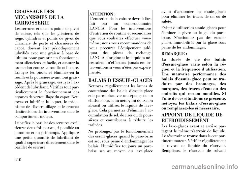 Lancia Flavia 2012 Notice dentretien (in French) GRAISSAGE DES
MECANISMES DE LA
CARROSSERIE
Les serrures et tous les points de pivot
de caisse, tels que les glissières de
siège, cylindres et points de pivot de
charnière de porte et charnières de Lancia Flavia 2012 Notice dentretien (in French) GRAISSAGE DES
MECANISMES DE LA
CARROSSERIE
Les serrures et tous les points de pivot
de caisse, tels que les glissières de
siège, cylindres et points de pivot de
charnière de porte et charnières de