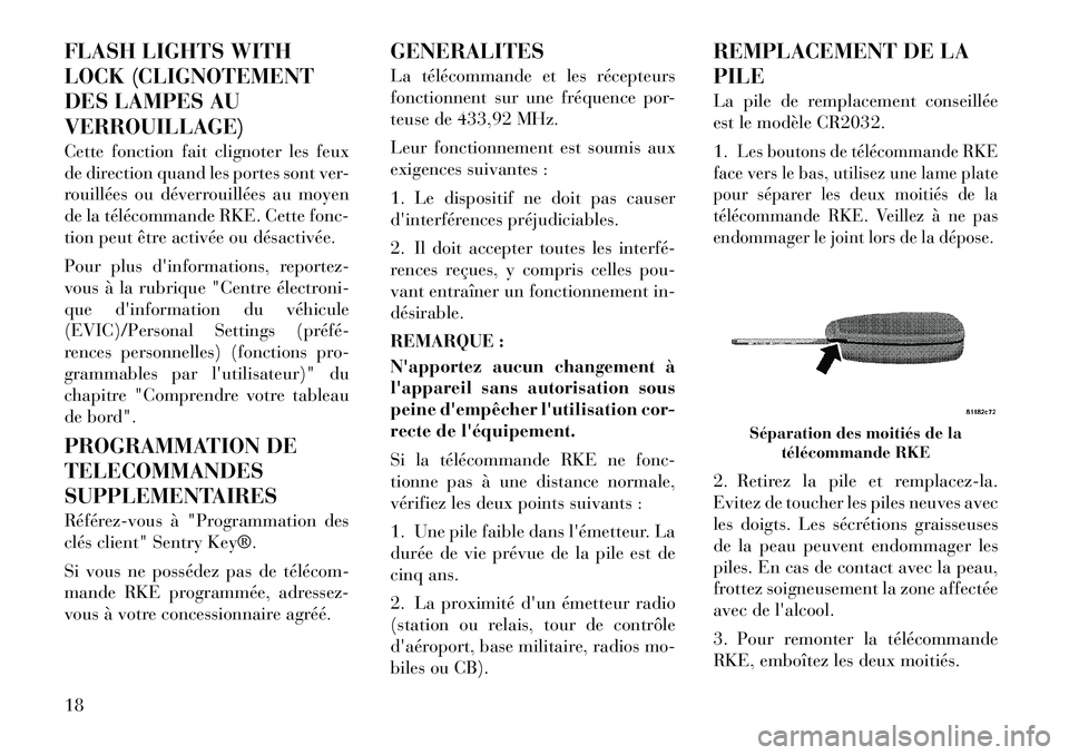 Lancia Flavia 2012  Notice dentretien (in French) FLASH LIGHTS WITH
LOCK (CLIGNOTEMENT
DES LAMPES AU
VERROUILLAGE)
Cette fonction fait clignoter les feux
de direction quand les portes sont ver-
rouillées ou déverrouillées au moyen
de la télécomm