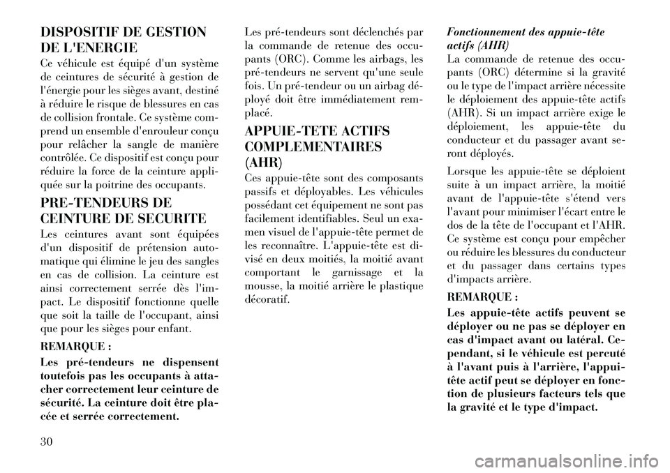 Lancia Flavia 2012  Notice dentretien (in French) DISPOSITIF DE GESTION
DE LENERGIE
Ce véhicule est équipé dun système
de ceintures de sécurité à gestion de
lénergie pour les sièges avant, destiné
à réduire le risque de blessures en ca