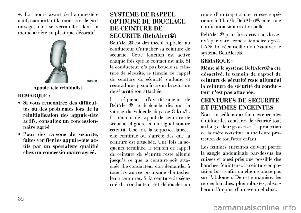 Lancia Flavia 2012  Notice dentretien (in French) 4. La moitié avant de lappuie­tête
actif, comportant la mousse et le gar-
nissage, doit se verrouiller dans la
moitié arrière en plastique décoratif.
REMARQUE :
 Si vous rencontrez des difficu