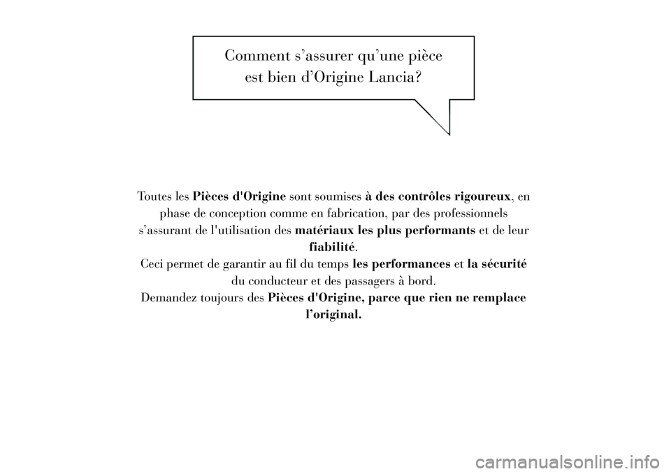 Lancia Flavia 2012  Notice dentretien (in French) Comment s’assurer qu’une pièceest bien d’Origine Lancia?
Toutes les Pièces dOrigine sont soumisesà des contrôles rigoureux, en
phase de conception comme en fabrication, par des professionne