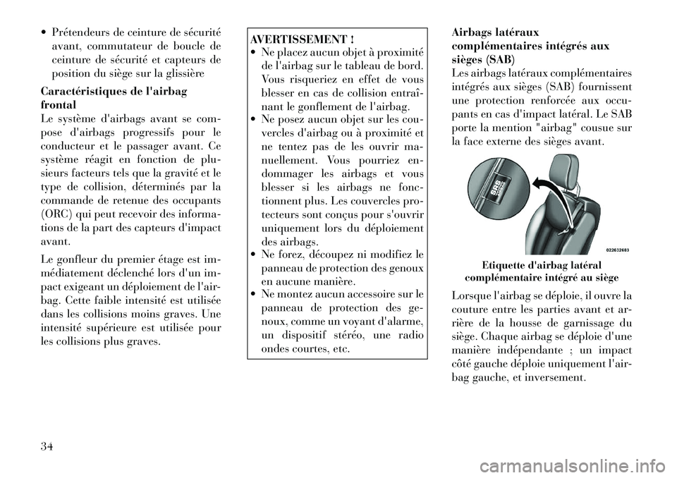 Lancia Flavia 2012  Notice dentretien (in French)  Prétendeurs de ceinture de sécuritéavant, commutateur de boucle de
ceinture de sécurité et capteurs de
position du siège sur la glissière
Caractéristiques de lairbag
frontal
Le système da
