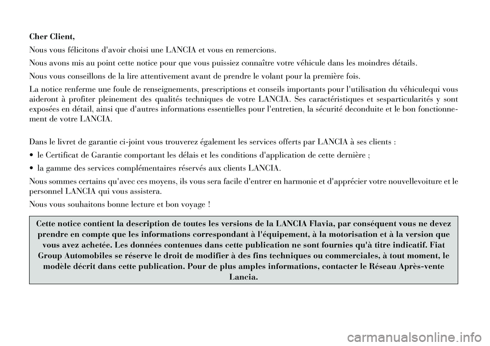 Lancia Flavia 2012 Notice dentretien (in French) Cher Client,
Nous vous félicitons davoir choisi une LANCIA et vous en remercions.
Nous avons mis au point cette notice pour que vous puissiez connaître votre véhicule dans les moindres détails.
N Lancia Flavia 2012 Notice dentretien (in French) Cher Client,
Nous vous félicitons davoir choisi une LANCIA et vous en remercions.
Nous avons mis au point cette notice pour que vous puissiez connaître votre véhicule dans les moindres détails.
N
