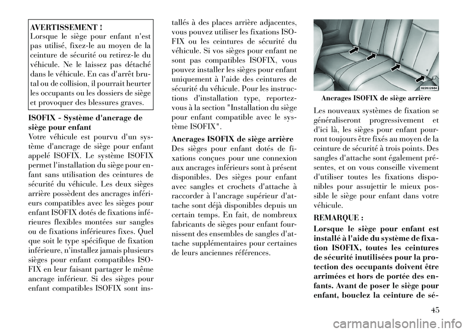 Lancia Flavia 2012 Notice dentretien (in French) AVERTISSEMENT !
Lorsque le siège pour enfant nest
pas utilisé, fixez-le au moyen de la
ceinture de sécurité ou retirez-le du
véhicule. Ne le laissez pas détaché
dans le véhicule. En cas darr Lancia Flavia 2012 Notice dentretien (in French) AVERTISSEMENT !
Lorsque le siège pour enfant nest
pas utilisé, fixez-le au moyen de la
ceinture de sécurité ou retirez-le du
véhicule. Ne le laissez pas détaché
dans le véhicule. En cas darr