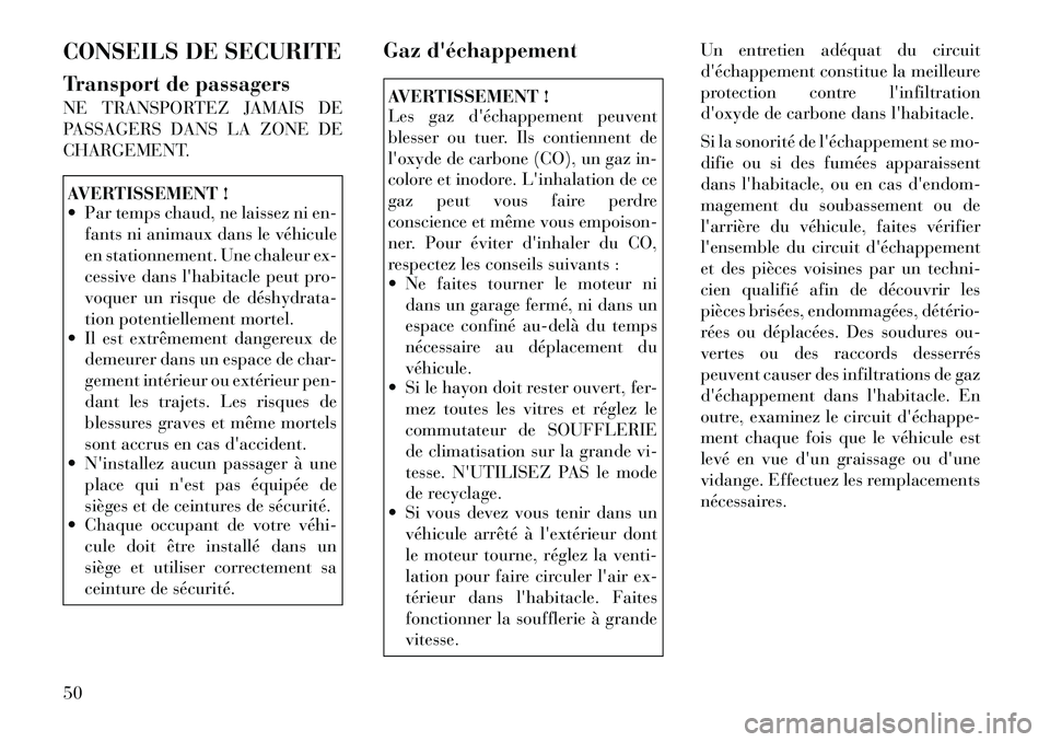 Lancia Flavia 2012 Notice dentretien (in French) CONSEILS DE SECURITE
Transport de passagers
NE TRANSPORTEZ JAMAIS DE
PASSAGERS DANS LA ZONE DE
CHARGEMENT.AVERTISSEMENT !
Par temps chaud, ne laissez ni en-fants ni animaux dans le véhicule
en stat Lancia Flavia 2012 Notice dentretien (in French) CONSEILS DE SECURITE
Transport de passagers
NE TRANSPORTEZ JAMAIS DE
PASSAGERS DANS LA ZONE DE
CHARGEMENT.AVERTISSEMENT !
Par temps chaud, ne laissez ni en-fants ni animaux dans le véhicule
en stat
