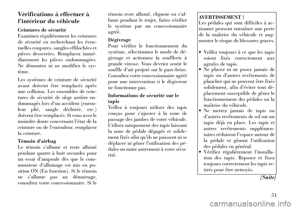 Lancia Flavia 2012 Notice dentretien (in French) Vérifications à effectuer à
lintérieur du véhicule
Ceintures de sécurité
Examinez régulièrement les ceintures
de sécurité en recherchant les éven
tuelles coupures, sangles effilochées Lancia Flavia 2012 Notice dentretien (in French) Vérifications à effectuer à
lintérieur du véhicule
Ceintures de sécurité
Examinez régulièrement les ceintures
de sécurité en recherchant les éven
tuelles coupures, sangles effilochées