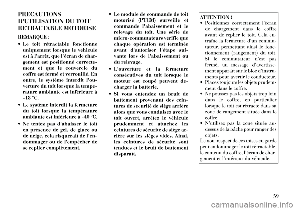 Lancia Flavia 2012 Notice dentretien (in French) PRECAUTIONS
DUTILISATION DU TOIT
RETRACTABLE MOTORISE
REMARQUE :
Le toit rétractable fonctionneuniquement lorsque le véhicule
est à larrêt, que lécran de char-
gement est positionné correct Lancia Flavia 2012 Notice dentretien (in French) PRECAUTIONS
DUTILISATION DU TOIT
RETRACTABLE MOTORISE
REMARQUE :
Le toit rétractable fonctionneuniquement lorsque le véhicule
est à larrêt, que lécran de char-
gement est positionné correct