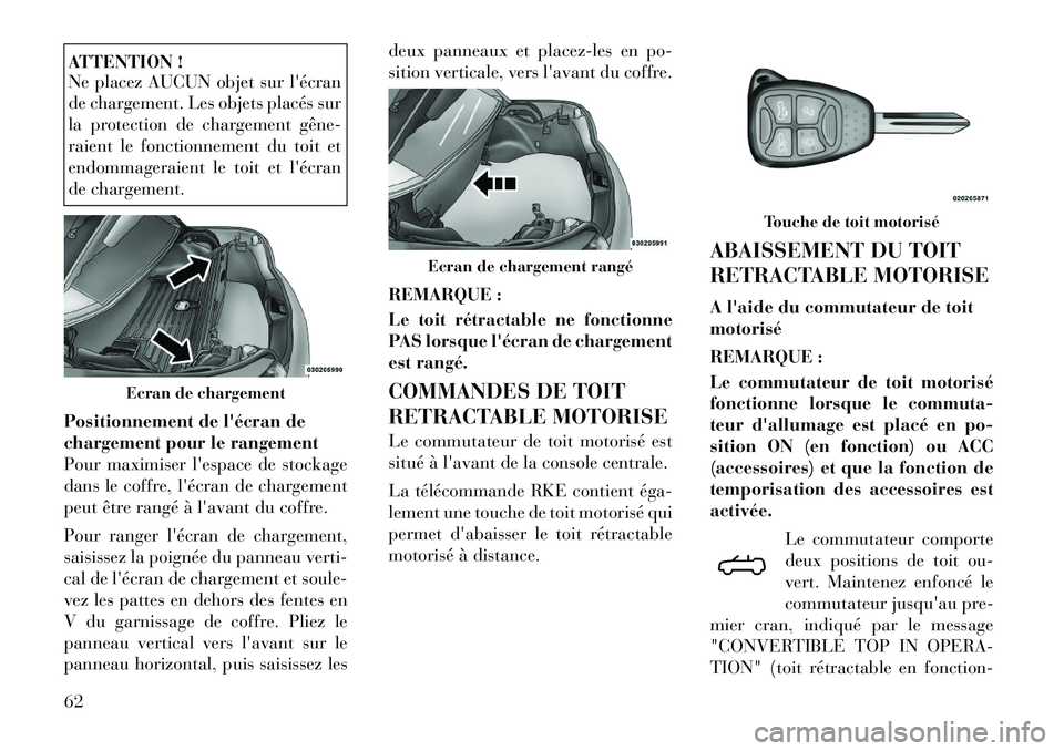 Lancia Flavia 2012 Notice dentretien (in French) ATTENTION !
Ne placez AUCUN objet sur lécran
de chargement. Les objets placés sur
la protection de chargement gêne
raient le fonctionnement du toit et
endommageraient le toit et lécran
de char Lancia Flavia 2012 Notice dentretien (in French) ATTENTION !
Ne placez AUCUN objet sur lécran
de chargement. Les objets placés sur
la protection de chargement gêne
raient le fonctionnement du toit et
endommageraient le toit et lécran
de char