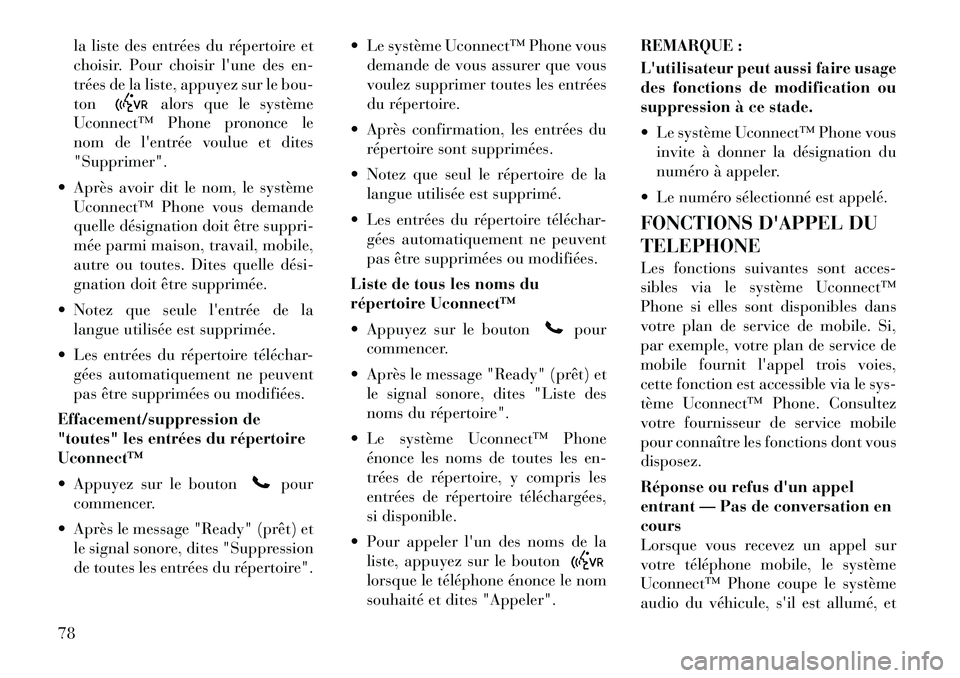 Lancia Flavia 2012 Notice dentretien (in French) la liste des entrées du répertoire et
choisir. Pour choisir lune des en-
trées de la liste, appuyez sur le bou-
ton
alors que le système
Uconnect™ Phone prononce le
nom de lentrée voulue et d Lancia Flavia 2012 Notice dentretien (in French) la liste des entrées du répertoire et
choisir. Pour choisir lune des en-
trées de la liste, appuyez sur le bou-
ton
alors que le système
Uconnect™ Phone prononce le
nom de lentrée voulue et d