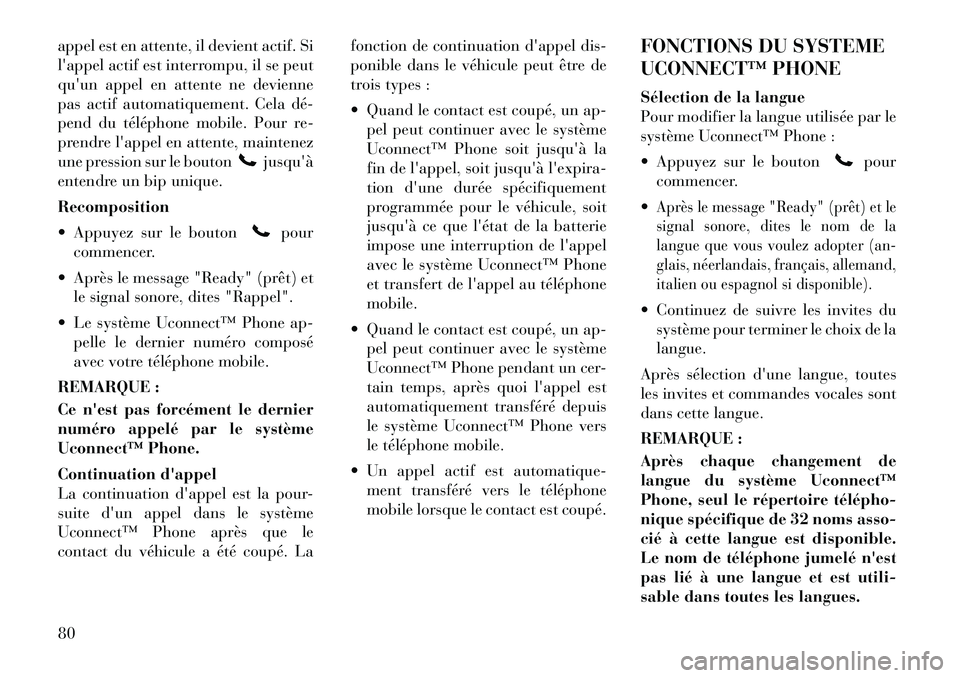 Lancia Flavia 2012 Notice dentretien (in French) appel est en attente, il devient actif. Si
lappel actif est interrompu, il se peut
quun appel en attente ne devienne
pas actif automatiquement. Cela dé
pend du téléphone mobile. Pour re-
prendr Lancia Flavia 2012 Notice dentretien (in French) appel est en attente, il devient actif. Si
lappel actif est interrompu, il se peut
quun appel en attente ne devienne
pas actif automatiquement. Cela dé
pend du téléphone mobile. Pour re-
prendr