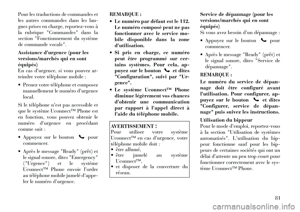 Lancia Flavia 2012 Notice dentretien (in French) Pour les traductions de commandes et
les autres commandes dans les lan-
gues prises en charge, reportez-vous à
la rubrique "Commandes" dans la
section "Fonctionnement du système
de commande vocale". Lancia Flavia 2012 Notice dentretien (in French) Pour les traductions de commandes et
les autres commandes dans les lan-
gues prises en charge, reportez-vous à
la rubrique "Commandes" dans la
section "Fonctionnement du système
de commande vocale".