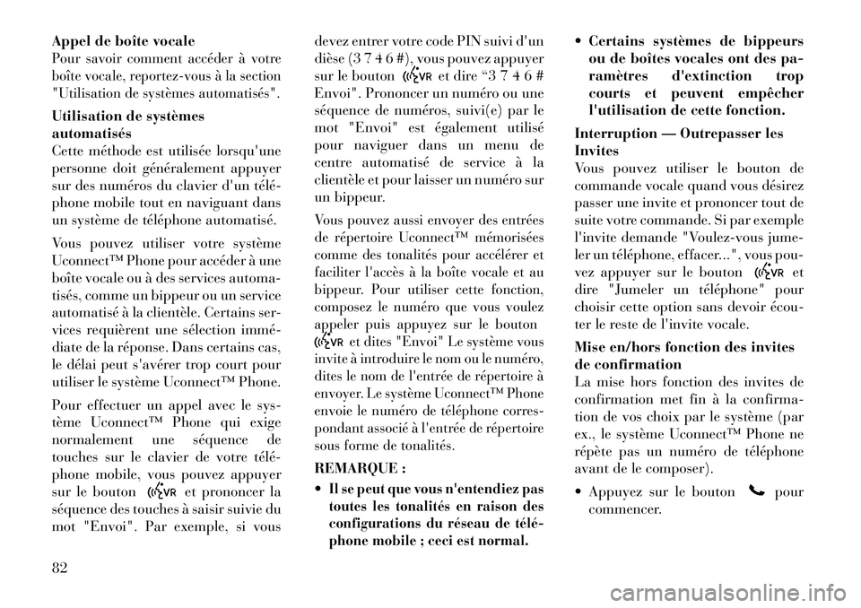 Lancia Flavia 2012 Notice dentretien (in French) Appel de boîte vocalePour savoir comment accéder à votre
boîte vocale, reportez-vous à la section
"Utilisation de systèmes automatisés".Utilisation de systèmes
automatisés
Cette méthode est Lancia Flavia 2012 Notice dentretien (in French) Appel de boîte vocalePour savoir comment accéder à votre
boîte vocale, reportez-vous à la section
"Utilisation de systèmes automatisés".Utilisation de systèmes
automatisés
Cette méthode est