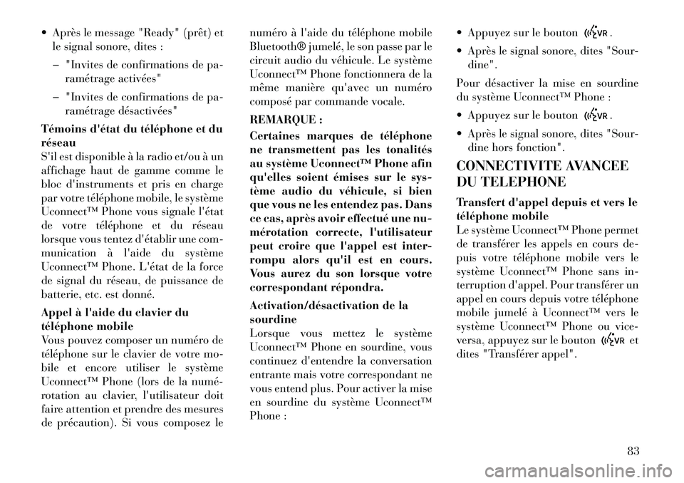 Lancia Flavia 2012  Notice dentretien (in French)  Après le message "Ready" (prêt) etle signal sonore, dites :
� "Invites de confirmations de pa-
ramétrage activées"
� "Invites de confirmations de pa-
ramétrage désactivées"
Témoins détat d