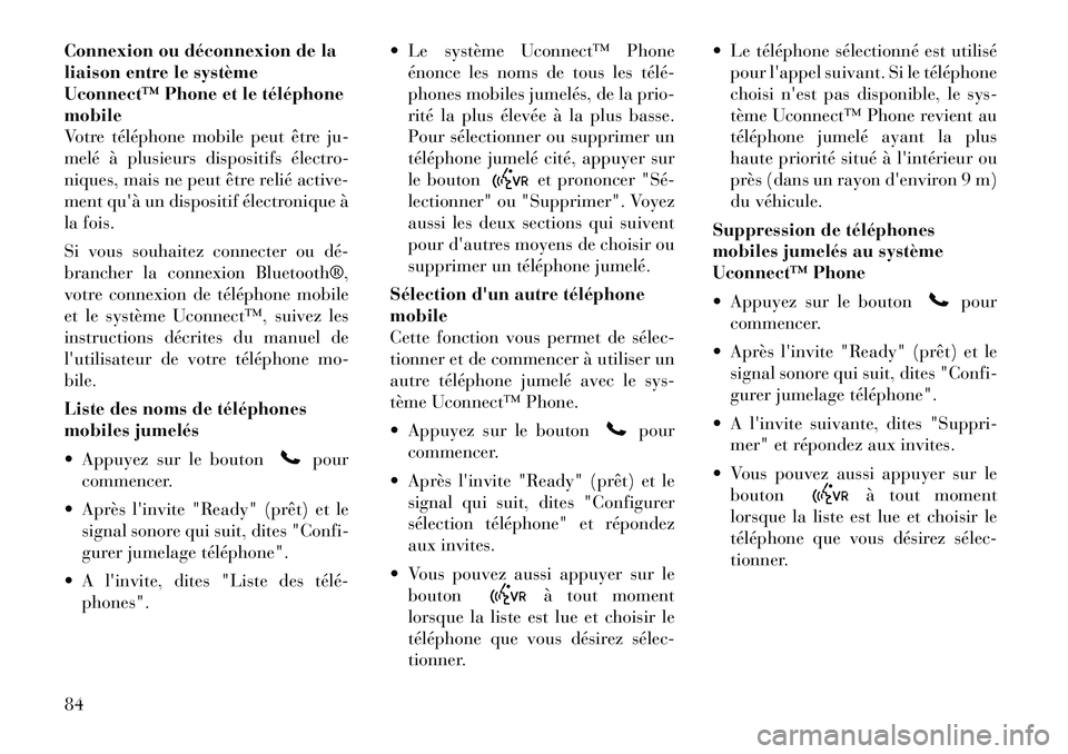 Lancia Flavia 2012 Notice dentretien (in French) Connexion ou déconnexion de la
liaison entre le système
Uconnect™ Phone et le téléphone
mobile
Votre téléphone mobile peut être ju-
melé à plusieurs dispositifs électro-
niques, mais ne pe Lancia Flavia 2012 Notice dentretien (in French) Connexion ou déconnexion de la
liaison entre le système
Uconnect™ Phone et le téléphone
mobile
Votre téléphone mobile peut être ju-
melé à plusieurs dispositifs électro-
niques, mais ne pe
