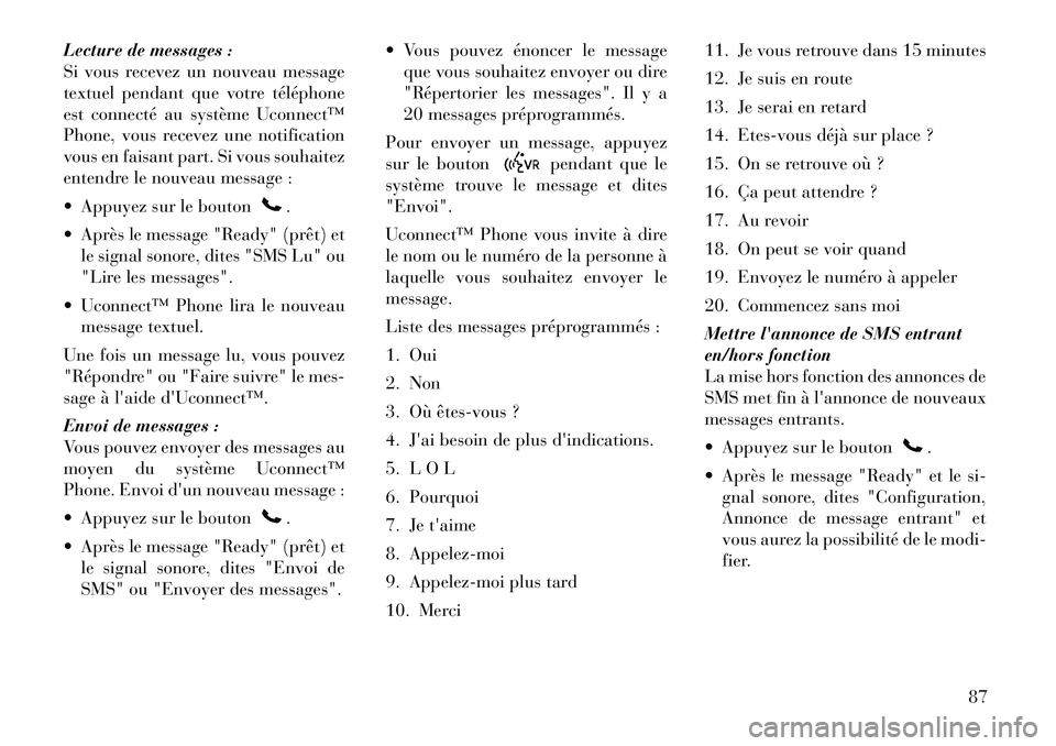 Lancia Flavia 2012 Notice dentretien (in French) Lecture de messages :
Si vous recevez un nouveau message
textuel pendant que votre téléphone
est connecté au système Uconnect™
Phone, vous recevez une notification
vous en faisant part. Si vous Lancia Flavia 2012 Notice dentretien (in French) Lecture de messages :
Si vous recevez un nouveau message
textuel pendant que votre téléphone
est connecté au système Uconnect™
Phone, vous recevez une notification
vous en faisant part. Si vous