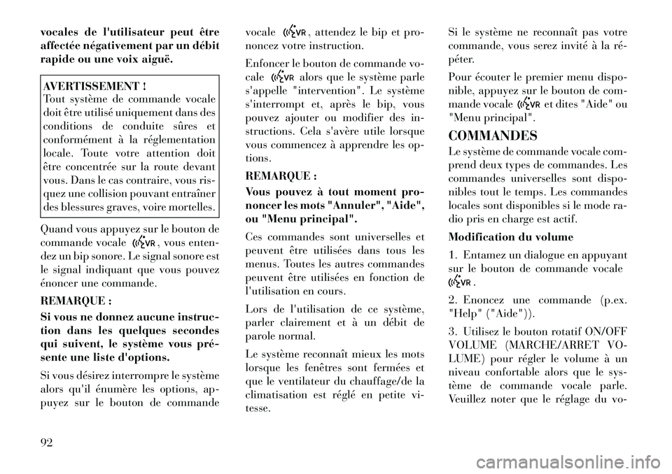 Lancia Flavia 2012 Notice dentretien (in French) vocales de lutilisateur peut être
affectée négativement par un débit
rapide ou une voix aiguë.AVERTISSEMENT !
Tout système de commande vocale
doit être utilisé uniquement dans des
conditions Lancia Flavia 2012 Notice dentretien (in French) vocales de lutilisateur peut être
affectée négativement par un débit
rapide ou une voix aiguë.AVERTISSEMENT !
Tout système de commande vocale
doit être utilisé uniquement dans des
conditions