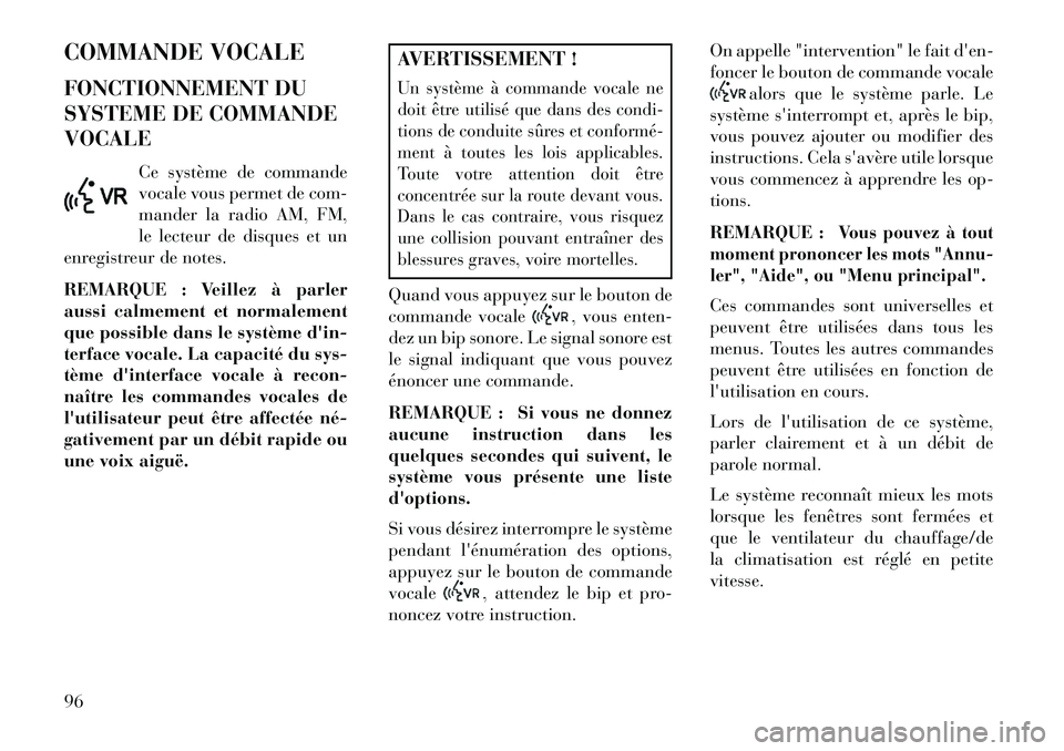 Lancia Flavia 2013 Notice dentretien (in French) COMMANDE VOCALE
FONCTIONNEMENT DU
SYSTEME DE COMMANDE
VOCALECe système de commande
vocale vous permet de com-
mander la radio AM, FM,
le lecteur de disques et un
enregistreur de notes.
REMARQUE : Vei Lancia Flavia 2013 Notice dentretien (in French) COMMANDE VOCALE
FONCTIONNEMENT DU
SYSTEME DE COMMANDE
VOCALECe système de commande
vocale vous permet de com-
mander la radio AM, FM,
le lecteur de disques et un
enregistreur de notes.
REMARQUE : Vei