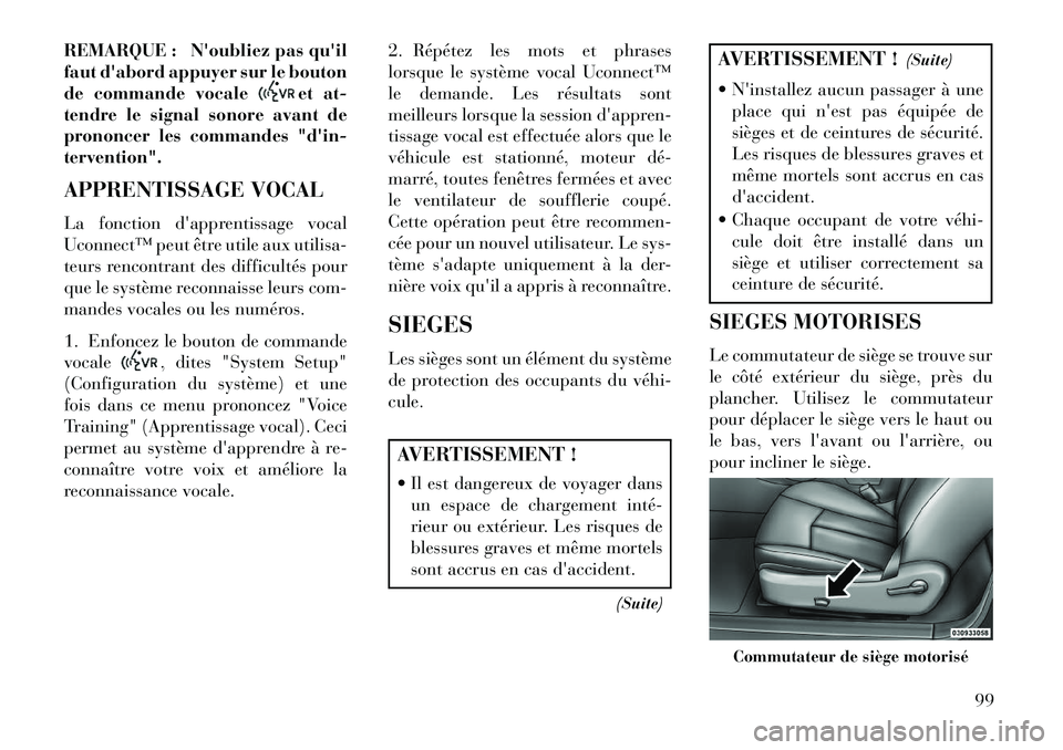 Lancia Flavia 2013 Notice dentretien (in French) REMARQUE : Noubliez pas quil
faut dabord appuyer sur le bouton
de commande vocale
et at-
tendre le signal sonore avant de
prononcer les commandes "din-
tervention".
APPRENTISSAGE VOCAL
La fonction Lancia Flavia 2013 Notice dentretien (in French) REMARQUE : Noubliez pas quil
faut dabord appuyer sur le bouton
de commande vocale
et at-
tendre le signal sonore avant de
prononcer les commandes "din-
tervention".
APPRENTISSAGE VOCAL
La fonction