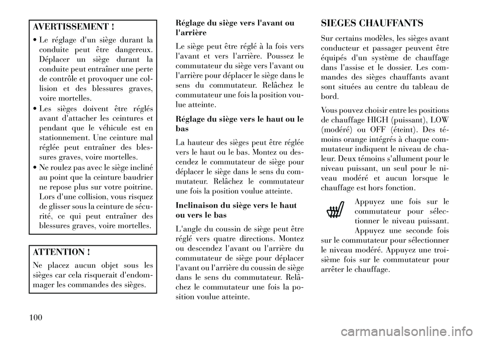 Lancia Flavia 2013 Notice dentretien (in French) AVERTISSEMENT !
Le réglage dun siège durant laconduite peut être dangereux.
Déplacer un siège durant la
conduite peut entraîner une perte
de contrôle et provoquer une col-
lision et des bles Lancia Flavia 2013 Notice dentretien (in French) AVERTISSEMENT !
Le réglage dun siège durant laconduite peut être dangereux.
Déplacer un siège durant la
conduite peut entraîner une perte
de contrôle et provoquer une col-
lision et des bles