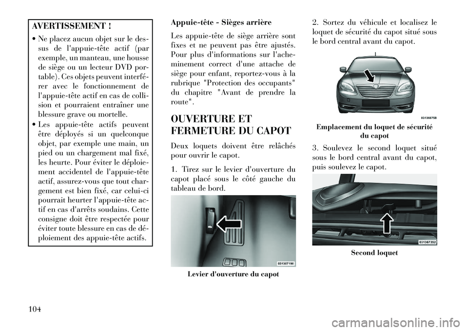 Lancia Flavia 2013 Notice dentretien (in French) AVERTISSEMENT !
Ne placez aucun objet sur le des-sus de lappuietête actif (par
exemple, un manteau, une housse
de siège ou un lecteur DVD por-
table). Ces objets peuvent interfé
rer avec le Lancia Flavia 2013 Notice dentretien (in French) AVERTISSEMENT !
Ne placez aucun objet sur le des-sus de lappuietête actif (par
exemple, un manteau, une housse
de siège ou un lecteur DVD por-
table). Ces objets peuvent interfé
rer avec le