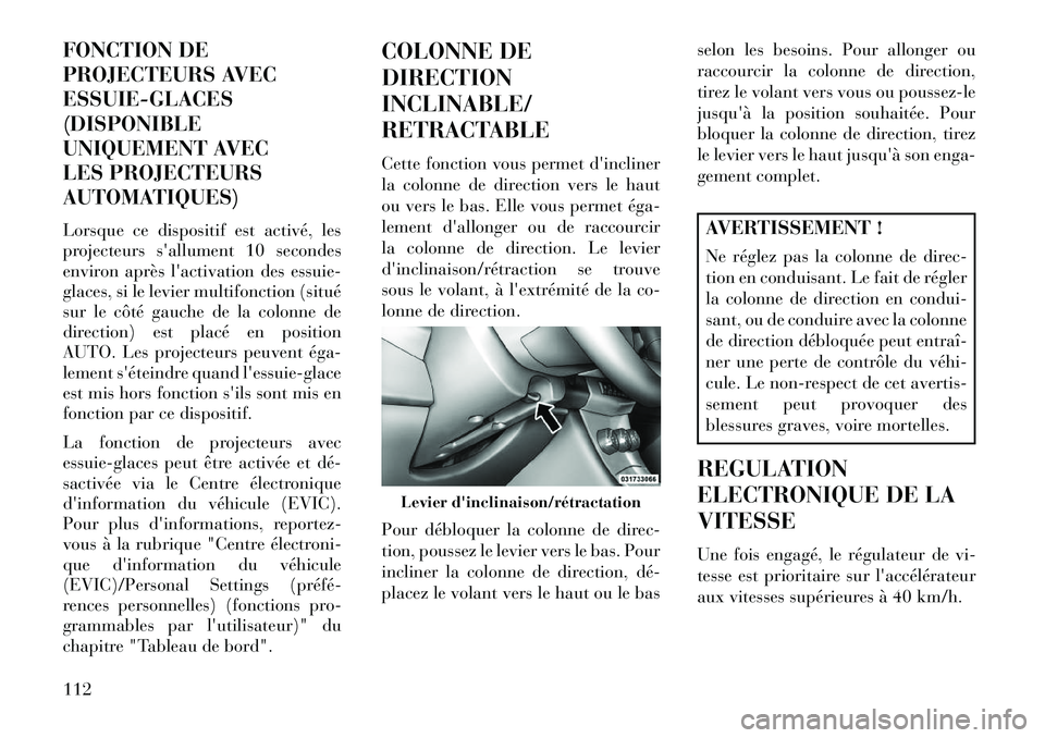 Lancia Flavia 2013 Notice dentretien (in French) FONCTION DE
PROJECTEURS AVEC
ESSUIE-GLACES
(DISPONIBLE
UNIQUEMENT AVEC
LES PROJECTEURS
AUTOMATIQUES)
Lorsque ce dispositif est activé, les
projecteurs sallument 10 secondes
environ après lactivati Lancia Flavia 2013 Notice dentretien (in French) FONCTION DE
PROJECTEURS AVEC
ESSUIE-GLACES
(DISPONIBLE
UNIQUEMENT AVEC
LES PROJECTEURS
AUTOMATIQUES)
Lorsque ce dispositif est activé, les
projecteurs sallument 10 secondes
environ après lactivati