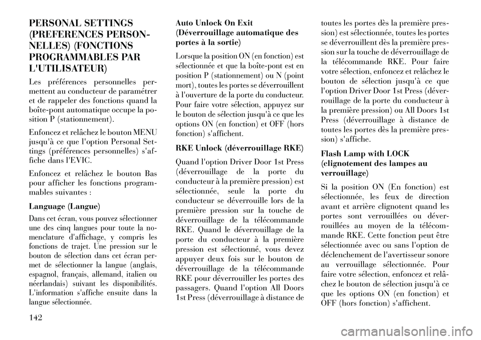 Lancia Flavia 2013 Notice dentretien (in French) PERSONAL SETTINGS
(PREFERENCES PERSON-
NELLES) (FONCTIONS
PROGRAMMABLES PAR
LUTILISATEUR)
Les préférences personnelles per-
mettent au conducteur de paramétrer
et de rappeler des fonctions quand l Lancia Flavia 2013 Notice dentretien (in French) PERSONAL SETTINGS
(PREFERENCES PERSON-
NELLES) (FONCTIONS
PROGRAMMABLES PAR
LUTILISATEUR)
Les préférences personnelles per-
mettent au conducteur de paramétrer
et de rappeler des fonctions quand l