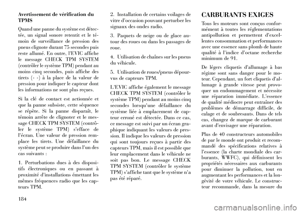 Lancia Flavia 2013  Notice dentretien (in French) Avertissement de vérification du
TPMSQuand une panne du système est détec­
tée, un signal sonore retentit et le té­
moin de surveillance de pression des
pneus clignote durant 75 secondes puis
r