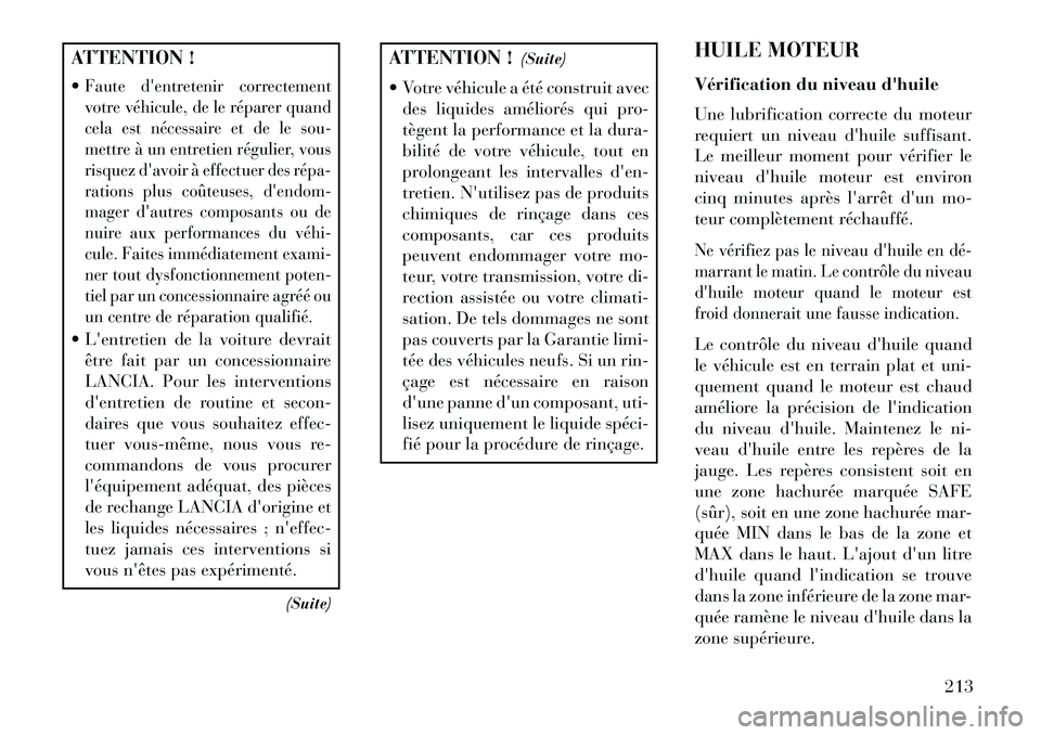 Lancia Flavia 2013  Notice dentretien (in French) ATTENTION !
Faute dentretenir correctement
votre véhicule, de le réparer quand
cela est nécessaire et de le sou-
mettre à un entretien régulier, vous
risquez davoir à effectuer des répa­
ra