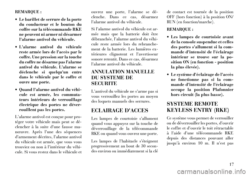 Lancia Flavia 2013 Notice dentretien (in French) REMARQUE :
Le barillet de serrure de la portedu conducteur et le bouton du
coffre sur la télécommande RKE
ne peuvent ni armer ni désarmer
lalarme antivol du véhicule.
Lalarme antivol du véhi Lancia Flavia 2013 Notice dentretien (in French) REMARQUE :
Le barillet de serrure de la portedu conducteur et le bouton du
coffre sur la télécommande RKE
ne peuvent ni armer ni désarmer
lalarme antivol du véhicule.
Lalarme antivol du véhi