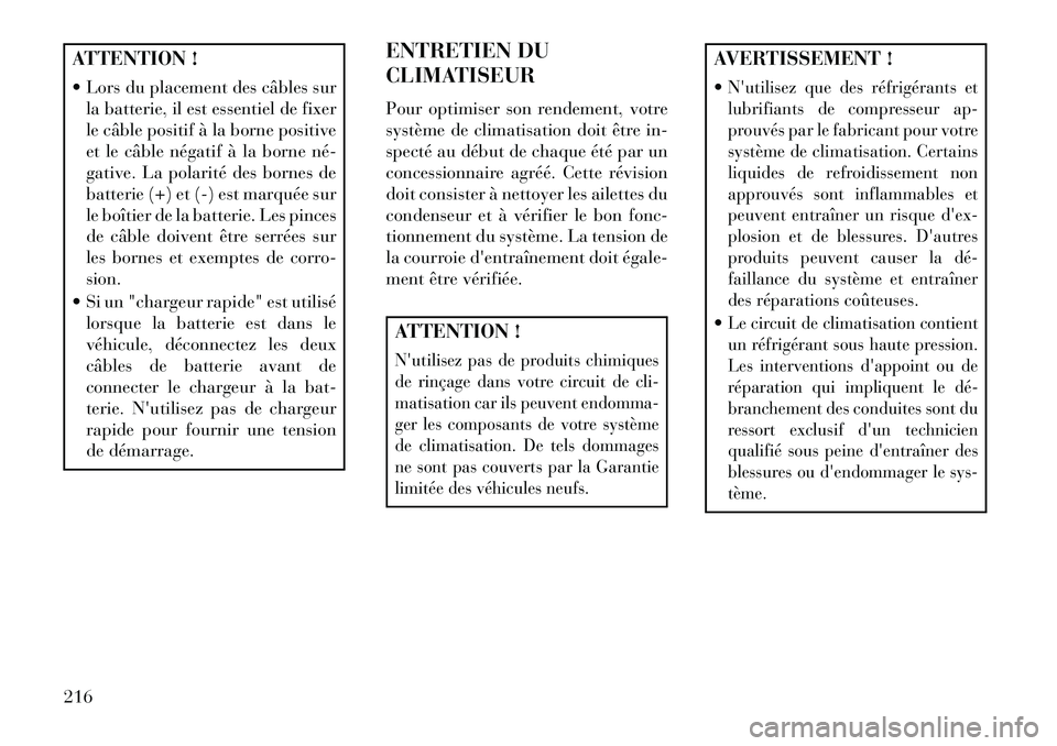 Lancia Flavia 2013  Notice dentretien (in French) ATTENTION !
 Lors du placement des câbles surla batterie, il est essentiel de fixer
le câble positif à la borne positive
et le câble négatif à la borne né­
gative. La polarité des bornes de
