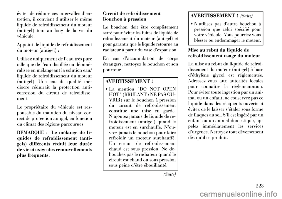 Lancia Flavia 2013  Notice dentretien (in French) éviter de réduire ces intervalles den-
tretien, il convient dutiliser le même
liquide de refroidissement du moteur
(antigel) tout au long de la vie du
véhicule.
Appoint de liquide de refroidisse