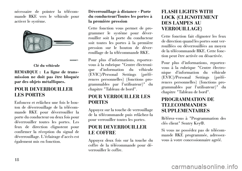 Lancia Flavia 2013 Notice dentretien (in French) nécessaire de pointer la télécomÂ
mande RKE vers le véhicule pour
activer le système.
REMARQUE : La ligne de trans-
mission ne doit pas être bloquée
par des objets métalliques.
POUR DEVERROUI Lancia Flavia 2013 Notice dentretien (in French) nécessaire de pointer la télécomÂ
mande RKE vers le véhicule pour
activer le système.
REMARQUE : La ligne de trans-
mission ne doit pas être bloquée
par des objets métalliques.
POUR DEVERROUI
