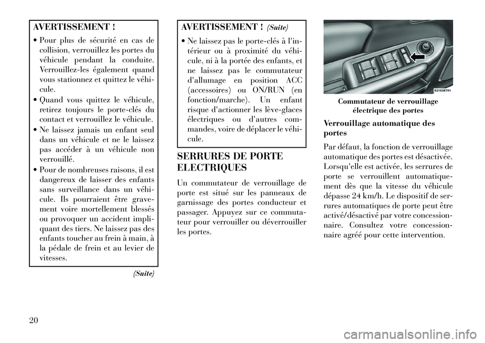 Lancia Flavia 2013 Notice dentretien (in French) AVERTISSEMENT !
Pour plus de sécurité en cas decollision, verrouillez les portes du
véhicule pendant la conduite.
Verrouillez-les également quand
vous stationnez et quittez le véhiÂ
cule.
Qu Lancia Flavia 2013 Notice dentretien (in French) AVERTISSEMENT !
Pour plus de sécurité en cas decollision, verrouillez les portes du
véhicule pendant la conduite.
Verrouillez-les également quand
vous stationnez et quittez le véhiÂ
cule.
Qu