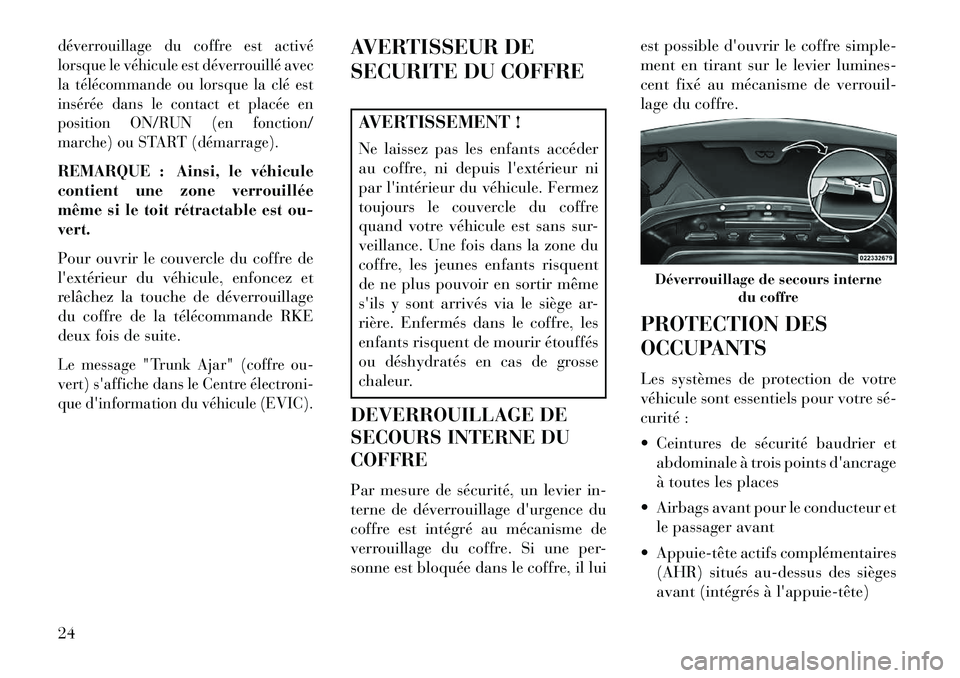 Lancia Flavia 2013 Notice dentretien (in French) déverrouillage du coffre est activé
lorsque le véhicule est déverrouillé avec
la télécommande ou lorsque la clé est
insérée dans le contact et placée en
position ON/RUN (en fonction/
marche Lancia Flavia 2013 Notice dentretien (in French) déverrouillage du coffre est activé
lorsque le véhicule est déverrouillé avec
la télécommande ou lorsque la clé est
insérée dans le contact et placée en
position ON/RUN (en fonction/
marche